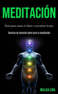 Meditación: Guía para sanar el alma y encontrar la paz (Técnicas de atención plena para la meditación) - Paperback