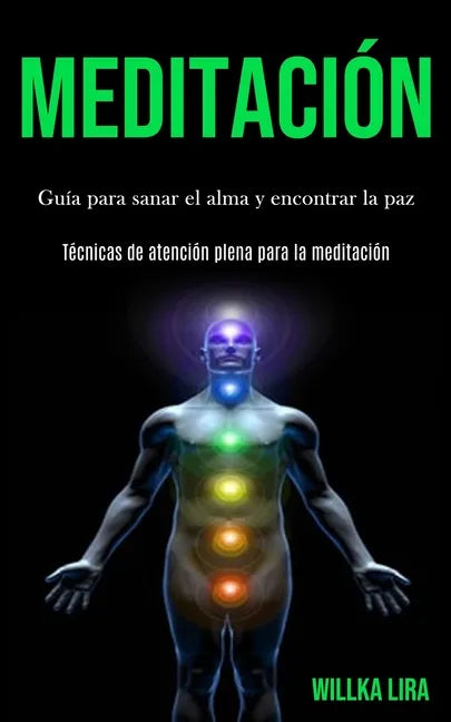 Meditación: Guía para sanar el alma y encontrar la paz (Técnicas de atención plena para la meditación) - Paperback