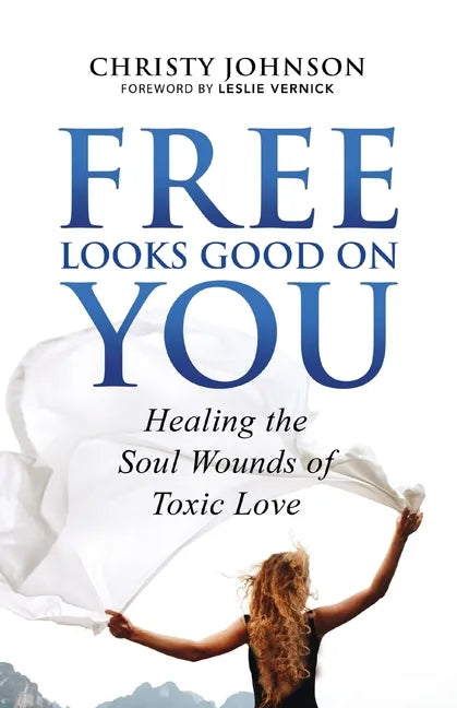 Free Looks Good on You: Healing the Soul Wounds of Toxic Love - Paperback