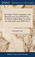 The Soldier's Pocket-companion, or the Manual Exercise of our British Foot, ... To Which is Added a Short View of the use of the Small-sword. MDCCXLVI - Hardcover