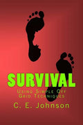 Survival: Using Simple Off Grid Techniques - Paperback