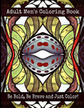 Adult Men's Coloring Book - Be Bold, Be Brave and Just Color! - Paperback