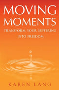 Moving Moments: Transform your suffering into freedom - Paperback