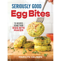 Seriously Good Egg Bites: 75 Recipes Using Your Egg Bite Maker - Paperback