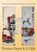 Qi Baishi: An Introduction to his Life and Art: The artist who is as highly regarded by the Chinese as Picasso is in the West - Paperback
