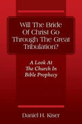 Will The Bride Of Christ Go Through The Great Tribulation? A Look At The Church In Bible Prophecy - Paperback