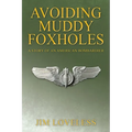 Avoiding Muddy Foxholes: A Story of an American Bombardier - Paperback