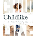 Childike: The Passionate Pursuit of Jesus - Paperback