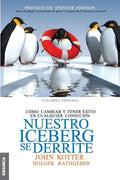 Nuestro iceberg se derrite: Cómo cambiar y tener éxito en situaciones adversas = Our Iceberg Is Melting - Paperback