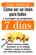 Como Ser Un Iman Para Todos Y Conseguir Tus Propositos 7 Dias: Hacer nuevos amigos, ascender en el trabajo, seducir a quien tu desees, ser admirado po - Paperback