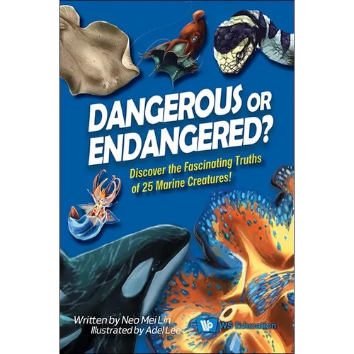 Dangerous or Endangered?: Discover the Fascinating Truths of 25 Marine Creatures - Paperback