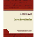 The Iron Will - Orison Swett Marden - Paperback
