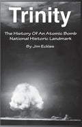 Trinity: The History Of An Atomic Bomb National Historic Landmark - Paperback