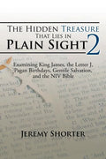 The Hidden Treasure That Lies in Plain Sight 2: Examining King James, the Letter J, Pagan Birthdays, Gentile Salvation, and the NIV Bible - Paperback