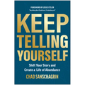 Keep Telling Yourself: Shift Your Story and Create a Life of Abundance - Hardcover