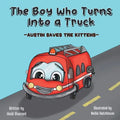 The Boy Who Turns Into a Truck: Austin Saves the Kittens - Paperback