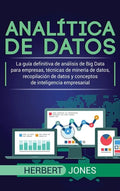 Analítica de datos: La guía definitiva de análisis de Big Data para empresas, técnicas de minería de datos, recopilación de datos y conceptos de intel - Hardcover