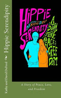Hippie Serendipity: A Story of Peace, Love, and Freedom - Paperback