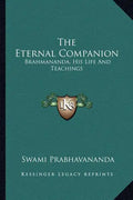 The Eternal Companion: Brahmananda, His Life and Teachings - Paperback