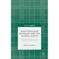 Iran's Nuclear Program and the Global South: The Foreign Policy of India, Brazil, and South Africa - Hardcover