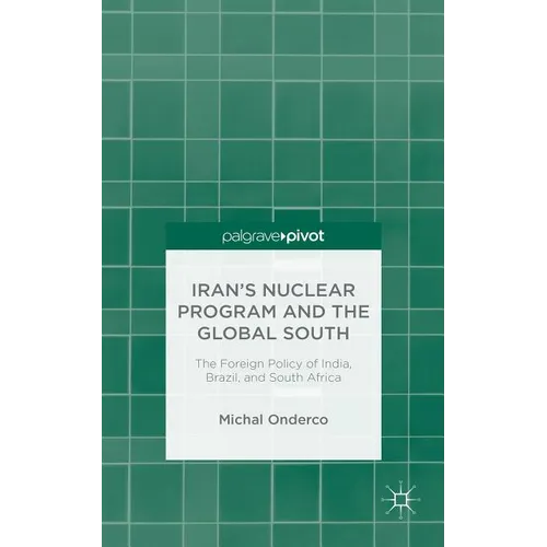 Iran's Nuclear Program and the Global South: The Foreign Policy of India, Brazil, and South Africa - Hardcover