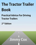 The Tractor Trailer Book: Practical Advice For Driving Tractor Trailers 2nd Edition - Paperback