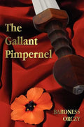 The Gallant Pimpernel - Unabridged - Lord Tony's Wife, The Way of the Scarlet Pimpernel, Sir Percy Leads the Band, The Triumph of the Scarlet Pimperne - Hardcover