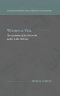 Within the Veil: The Ascension of the Son in the Letter to the Hebrews - Hardcover