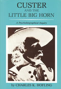 Custer and the Little Big Horn: A Psychobiographical Inquiry - Paperback