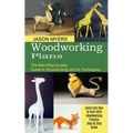 Woodworking Plans: The New Step-by-step Guide to Woodworking and Its Techniques (Learn Fast How to Start With Woodworking Projects Step by Step Guide) - Paperback