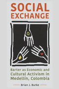 Social Exchange: Barter as Economic and Cultural Activism in Medellín, Colombia - Paperback