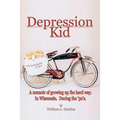 Depression Kid: A memoir of growing up the hard way. In Wisconsin. During the '30's. - Paperback