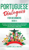 Portuguese Dialogues for Beginners Book 4: Over 100 Daily Used Phrases & Short Stories to Learn Portuguese in Your Car. Have Fun and Grow Your Vocabul - Hardcover