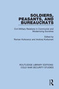 Soldiers, Peasants, and Bureaucrats: Civil-Military Relations in Communist and Modernizing Societies - Paperback