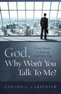 God, Why Won't You Talk To Me?: From Silence To Hearing God Every Day - Paperback