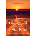 Finding God on the Indian Road: Exploring the Intersectionality Between Native American and Christian Spiritual Living - Hardcover