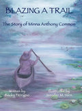 Blazing a Trail: The Story of Minna Anthony Common - Hardcover