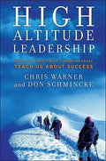 High Altitude Leadership: What the World's Most Forbidding Peaks Teach Us about Success - Hardcover
