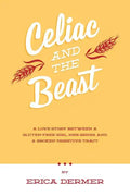 Celiac and the Beast: A Love Story Between a Gluten-Free Girl, Her Genes, and a Broken Digestive Tract - Paperback