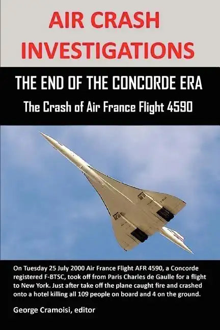 Air Crash Investigations: THE END OF THE CONCORDE ERA, The Crash of Air France Flight 4590 - Paperback