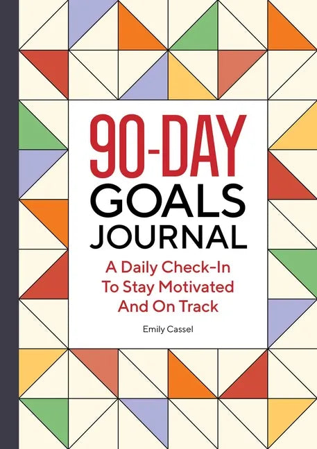 The 90-Day Goals Journal: A Daily Check-In to Stay Motivated and on Track - Paperback