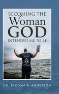 Becoming the Woman God Intended Me to Be - Hardcover