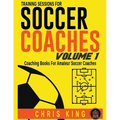 Training Sessions For Soccer Coaches - Volume 1 - Paperback