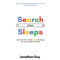 Search Never Sleeps: Learn how three simple rules can change the way your website is found - Paperback