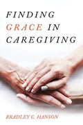 Finding Grace in Caregiving - Hardcover