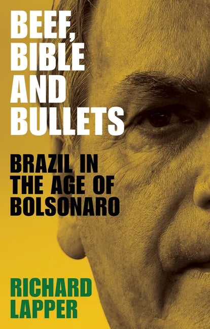 Beef, Bible and bullets: Brazil in the age of Bolsonaro - Paperback