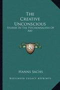 The Creative Unconscious: Studies in the Psychoanalysis of Art - Paperback