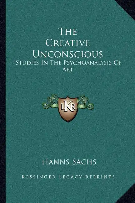 The Creative Unconscious: Studies in the Psychoanalysis of Art - Paperback