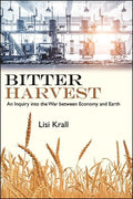 Bitter Harvest: An Inquiry into the War between Economy and Earth - Hardcover