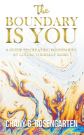 The Boundary Is You: A guide to creating boundaries in your relationships by loving yourself more - Paperback